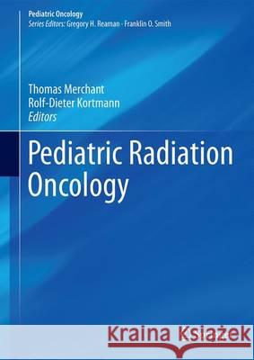 Pediatric Radiation Oncology Thomas Merchant Rolf-Dieter Kortmann 9783319435442 Springer