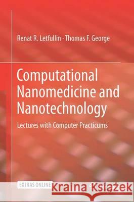 Computational Nanomedicine and Nanotechnology: Lectures with Computer Practicums Letfullin, Renat R. 9783319435756