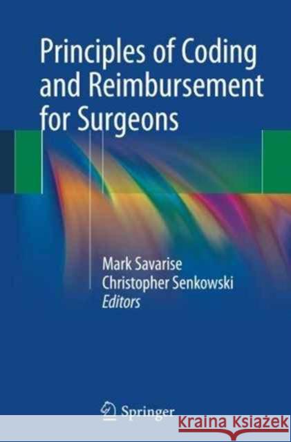 Principles of Coding and Reimbursement for Surgeons Mark Savarise Christopher Senkowski 9783319435930 Springer