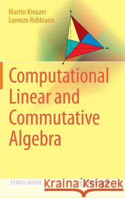 Computational Linear and Commutative Algebra Martin Kreuzer Lorenzo Robbiano 9783319435992