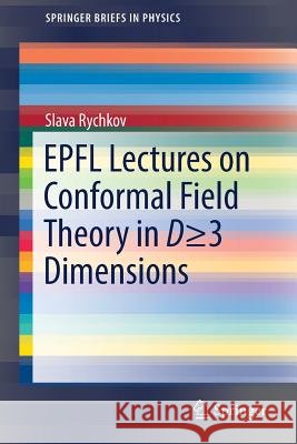 Epfl Lectures on Conformal Field Theory in D >= 3 Dimensions Rychkov, Slava 9783319436258