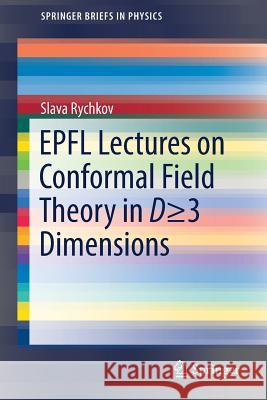 Epfl Lectures on Conformal Field Theory in D >= 3 Dimensions Rychkov, Slava 9783319436258 Springer