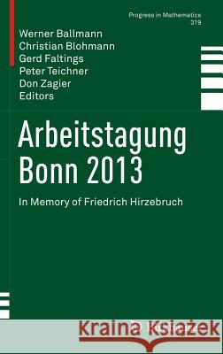 Arbeitstagung Bonn 2013: In Memory of Friedrich Hirzebruch Ballmann, Werner 9783319436463 Birkhauser
