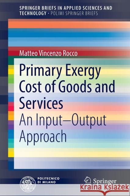 Primary Exergy Cost of Goods and Services: An Input - Output Approach Rocco, Matteo Vincenzo 9783319436555