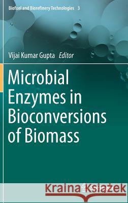 Microbial Enzymes in Bioconversions of Biomass Vijai Kumar Gupta 9783319436777