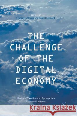 The Challenge of the Digital Economy: Markets, Taxation and Appropriate Economic Models Boccia, Francesco 9783319436890 Palgrave MacMillan