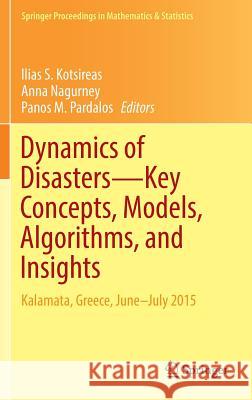 Dynamics of Disasters--Key Concepts, Models, Algorithms, and Insights: Kalamata, Greece, June-July 2015 Kotsireas, Ilias S. 9783319437071
