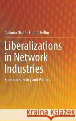 Liberalizations in Network Industries: Economics, Policy and Politics Nicita, Antonio 9783319437163 Springer