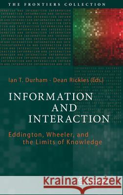 Information and Interaction: Eddington, Wheeler, and the Limits of Knowledge Durham, Ian T. 9783319437583 Springer