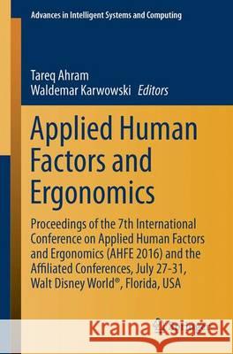 Applied Human Factors and Ergonomics: Proceedings of the 7th International Conference on Applied Human Factors and Ergonomics (Ahfe 2016) and the Affi Tareq Ahram Waldemar Karwowski 9783319437644 Springer
