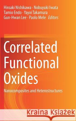 Correlated Functional Oxides: Nanocomposites and Heterostructures Nishikawa, Hiroaki 9783319437774 Springer