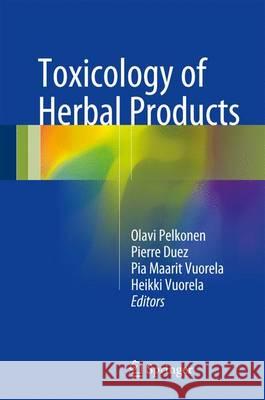Toxicology of Herbal Products Olavi Pelkonen Pierre Duez Pia Maarit Vuorela 9783319438047