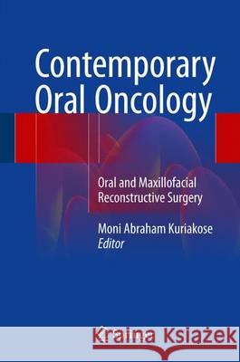 Contemporary Oral Oncology: Oral and Maxillofacial Reconstructive Surgery Kuriakose, Moni Abraham 9783319438528 Springer