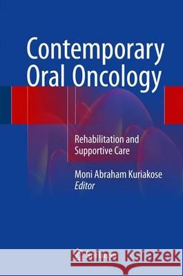 Contemporary Oral Oncology: Rehabilitation and Supportive Care Kuriakose, Moni Abraham 9783319438559 Springer