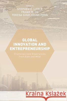 Global Innovation and Entrepreneurship: Challenges and Experiences from East and West Little, Stephen E. 9783319438580 Palgrave MacMillan