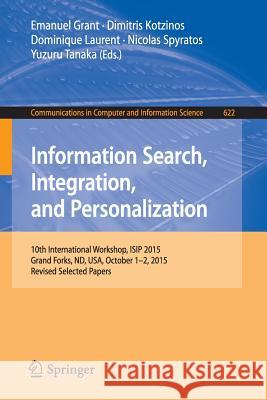 Information Search, Integration, and Personalization: 10th International Workshop, Isip 2015, Grand Forks, Nd, Usa, October 1-2, 2015, Revised Selecte Grant, Emanuel 9783319438610 Springer