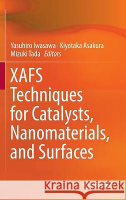 Xafs Techniques for Catalysts, Nanomaterials, and Surfaces Iwasawa, Yasuhiro 9783319438641 Springer