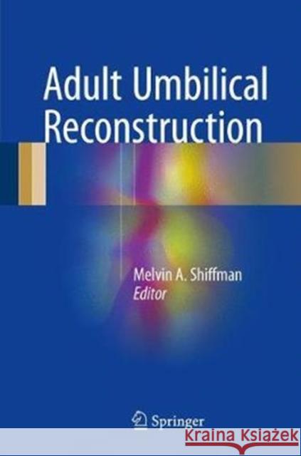 Adult Umbilical Reconstruction: Principles and Techniques Shiffman, Melvin a. 9783319438856