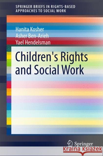 Children's Rights and Social Work Asher Ben-Arieh Hanita Kosher 9783319439181