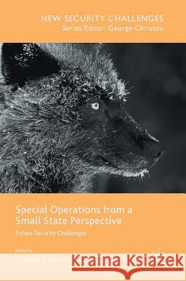 Special Operations from a Small State Perspective: Future Security Challenges Eriksson, Gunilla 9783319439600 Palgrave MacMillan