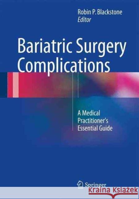 Bariatric Surgery Complications: The Medical Practitioner's Essential Guide Blackstone, Robin P. 9783319439662 Springer