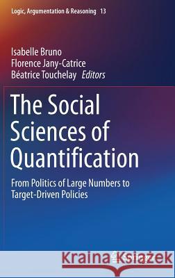 The Social Sciences of Quantification: From Politics of Large Numbers to Target-Driven Policies Bruno, Isabelle 9783319439990 Springer