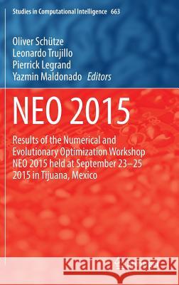 Neo 2015: Results of the Numerical and Evolutionary Optimization Workshop Neo 2015 Held at September 23-25 2015 in Tijuana, Mexi Schütze, Oliver 9783319440026 Springer