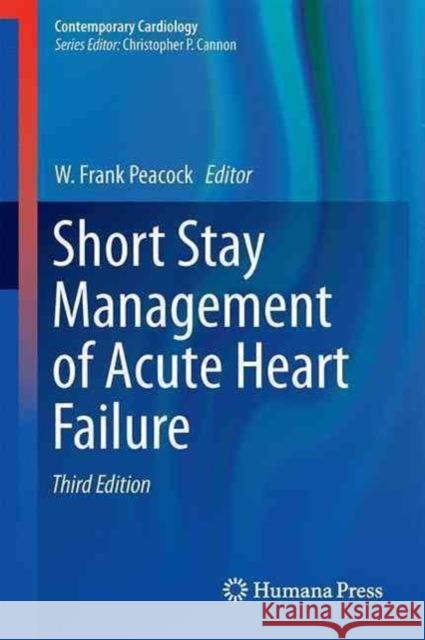 Short Stay Management of Acute Heart Failure W. Frank Peacock 9783319440057 Humana Press