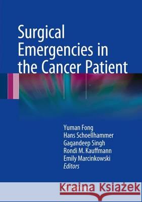 Surgical Emergencies in the Cancer Patient Yuman Fong Hans Schoellhammer Gagandeep Singh 9783319440231