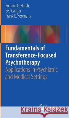 Fundamentals of Transference-Focused Psychotherapy: Applications in Psychiatric and Medical Settings Hersh, Richard G. 9783319440897 Springer