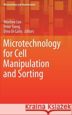 Microtechnology for Cell Manipulation and Sorting Wonhee Lee Peter Tseng Dino D 9783319441375 Springer