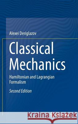 Classical Mechanics: Hamiltonian and Lagrangian Formalism Deriglazov, Alexei 9783319441467 Springer