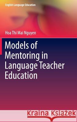 Models of Mentoring in Language Teacher Education Hoa Thi Mai Nguyen 9783319441498 Springer