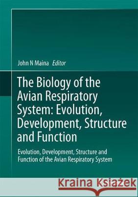 The Biology of the Avian Respiratory System: Evolution, Development, Structure and Function Maina, John N. 9783319441528 Springer