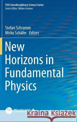 New Horizons in Fundamental Physics Stefan Schramm Mirko Schafer 9783319441641