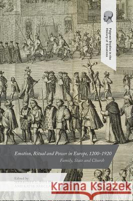 Emotion, Ritual and Power in Europe, 1200-1920: Family, State and Church Bailey, Merridee L. 9783319441849 Palgrave MacMillan