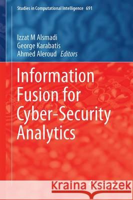 Information Fusion for Cyber-Security Analytics Izzat M. Alsmadi George Karabatis Ahmed Aleroud 9783319442563