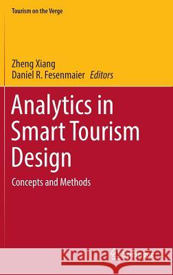 Analytics in Smart Tourism Design: Concepts and Methods Xiang, Zheng 9783319442624 Springer
