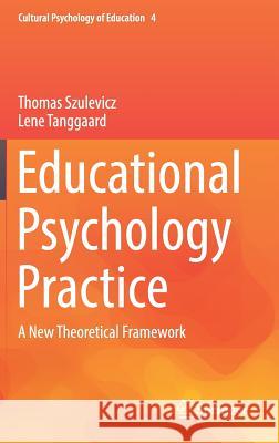 Educational Psychology Practice: A New Theoretical Framework Szulevicz, Thomas 9783319442655 Springer