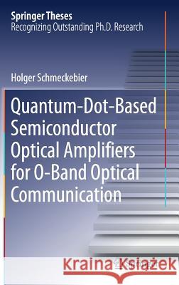 Quantum-Dot-Based Semiconductor Optical Amplifiers for O-Band Optical Communication Holger Schmeckebier 9783319442747