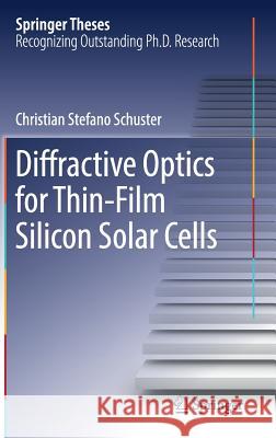 Diffractive Optics for Thin-Film Silicon Solar Cells Christian Stefano Schuster 9783319442778 Springer