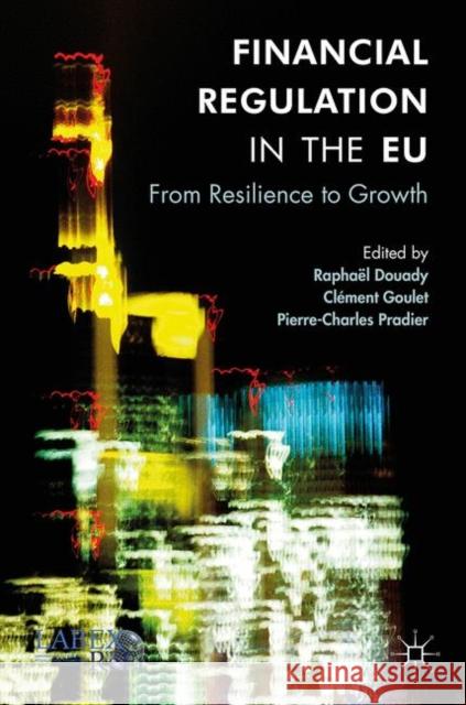 Financial Regulation in the Eu: From Resilience to Growth Douady, Raphaël 9783319442860 Palgrave MacMillan