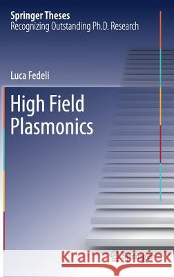 High Field Plasmonics Luca Fedeli 9783319442891 Springer