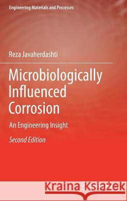 Microbiologically Influenced Corrosion: An Engineering Insight Javaherdashti, Reza 9783319443041