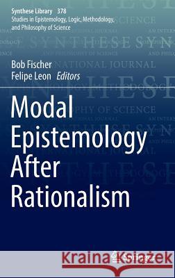 Modal Epistemology After Rationalism Bob Fischer Felipe Leon 9783319443072 Springer