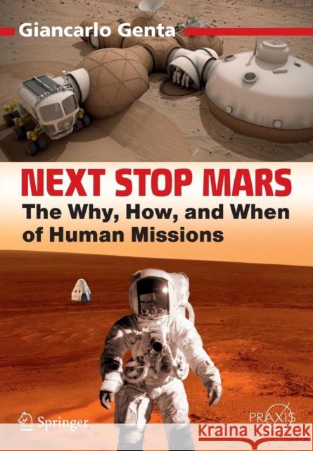 Next Stop Mars: The Why, How, and When of Human Missions Genta, Giancarlo 9783319443102 Springer