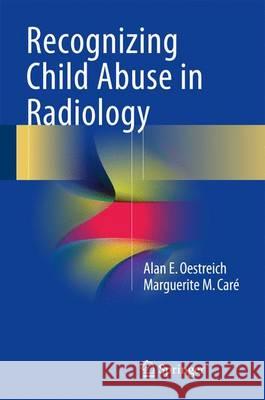 Recognizing Child Abuse in Radiology Alan E. Oestreich Marguerite M. Care 9783319443225 Springer