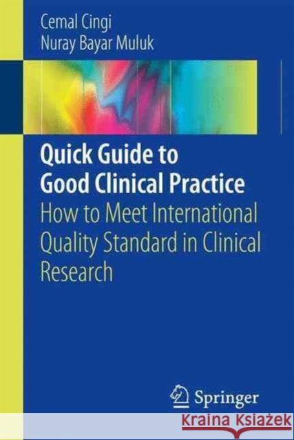 Quick Guide to Good Clinical Practice: How to Meet International Quality Standard in Clinical Research Cingi, Cemal 9783319443430 Springer