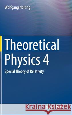 Theoretical Physics 4: Special Theory of Relativity Nolting, Wolfgang 9783319443706