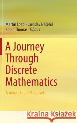 A Journey Through Discrete Mathematics: A Tribute to Jiří Matousek Loebl, Martin 9783319444789 Springer